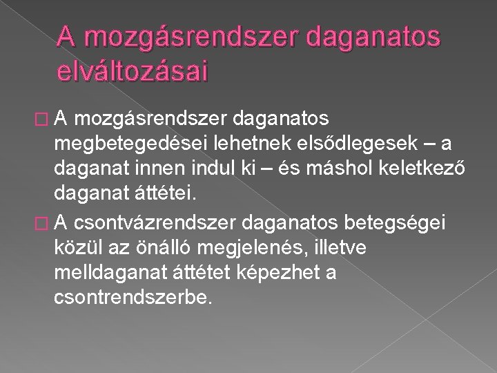 A mozgásrendszer daganatos elváltozásai �A mozgásrendszer daganatos megbetegedései lehetnek elsődlegesek – a daganat innen