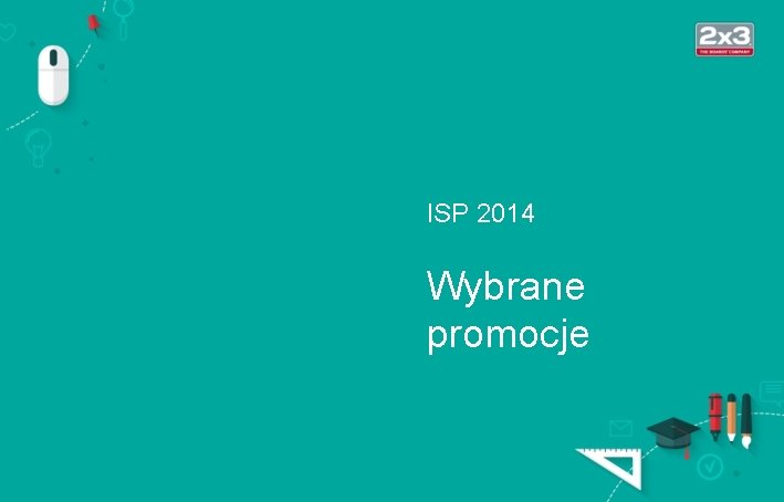 ISP 2014 Wybrane promocje 