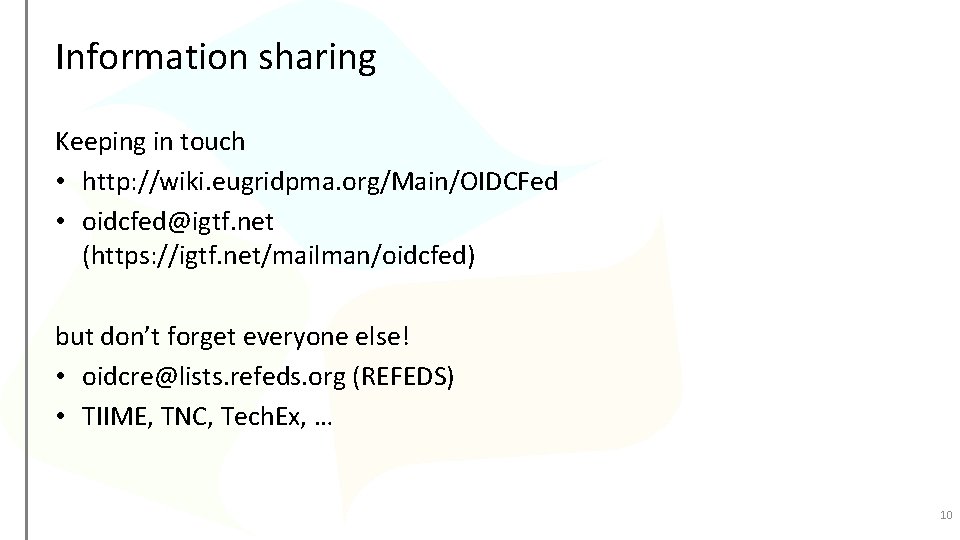 Information sharing Keeping in touch • http: //wiki. eugridpma. org/Main/OIDCFed • oidcfed@igtf. net (https: