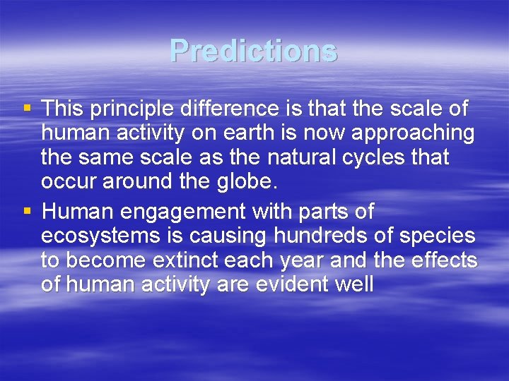 Predictions § This principle difference is that the scale of human activity on earth