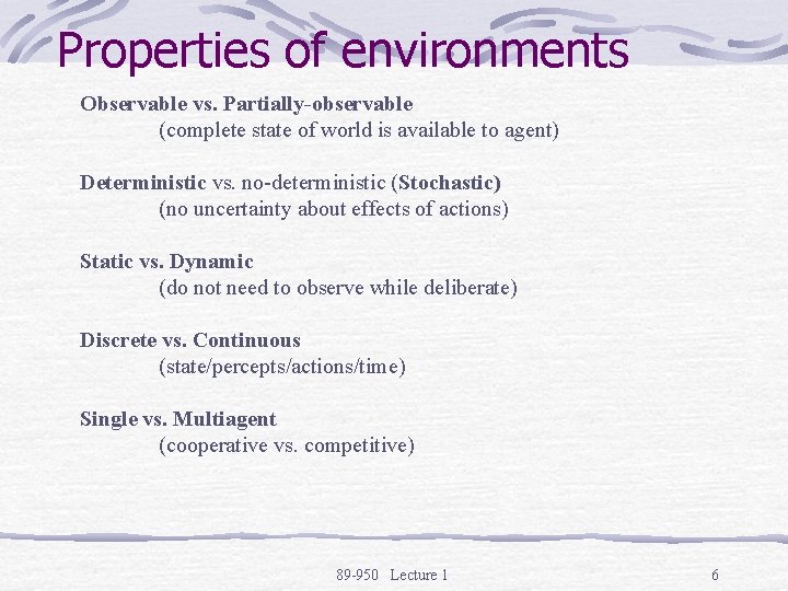 Properties of environments Observable vs. Partially-observable (complete state of world is available to agent)
