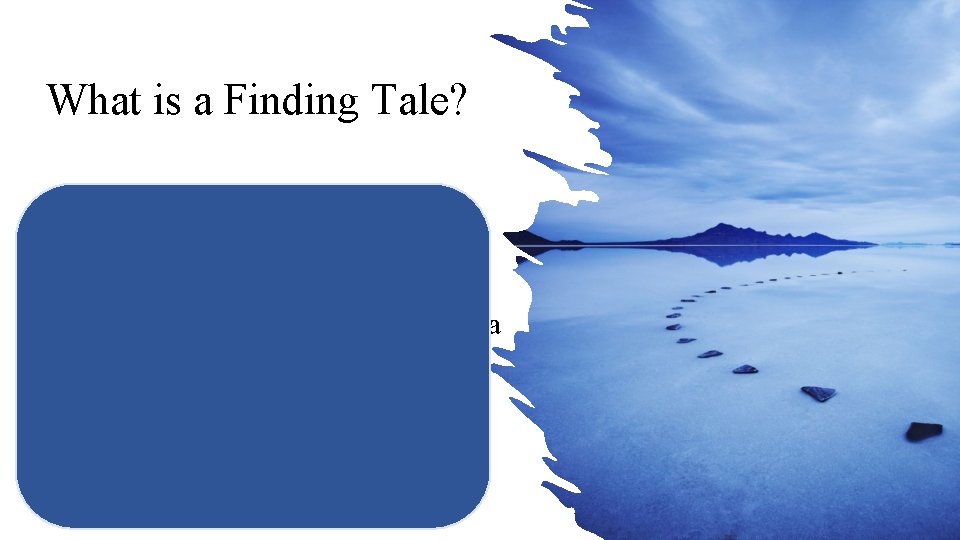 What is a Finding Tale? A finding tale is a story where the main