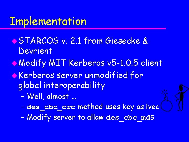 Implementation u STARCOS v. 2. 1 from Giesecke & Devrient u Modify MIT Kerberos