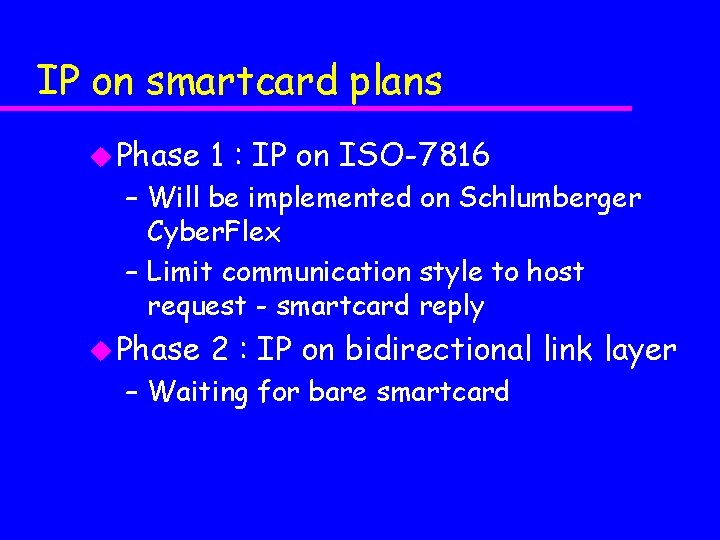 IP on smartcard plans u Phase 1 : IP on ISO-7816 – Will be