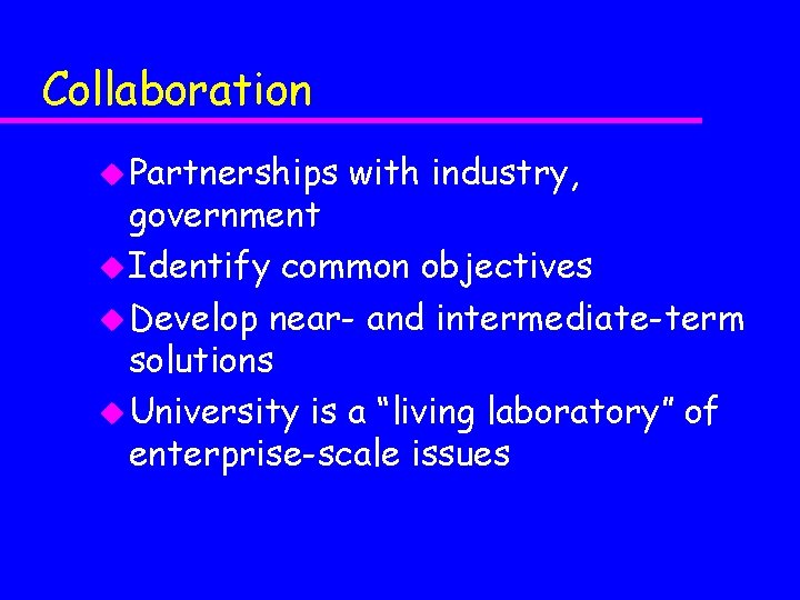 Collaboration u Partnerships with industry, government u Identify common objectives u Develop near- and
