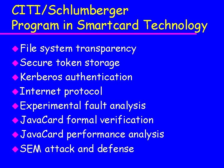 CITI/Schlumberger Program in Smartcard Technology u File system transparency u Secure token storage u