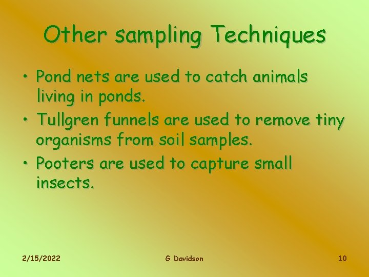 Other sampling Techniques • Pond nets are used to catch animals living in ponds.