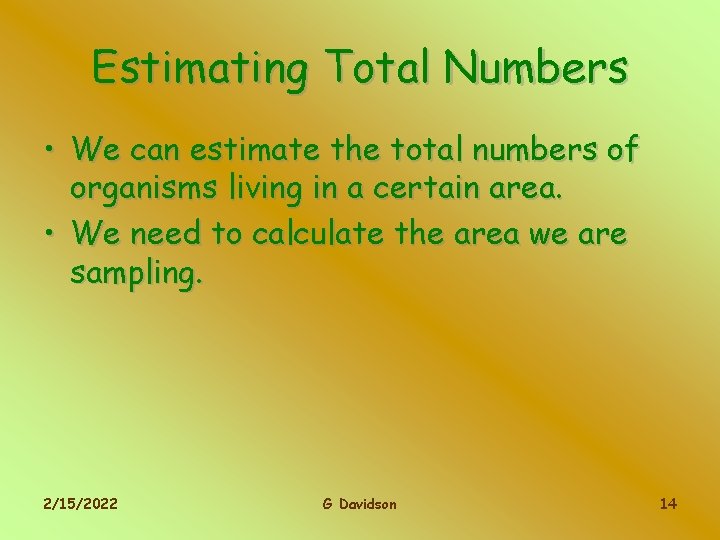 Estimating Total Numbers • We can estimate the total numbers of organisms living in