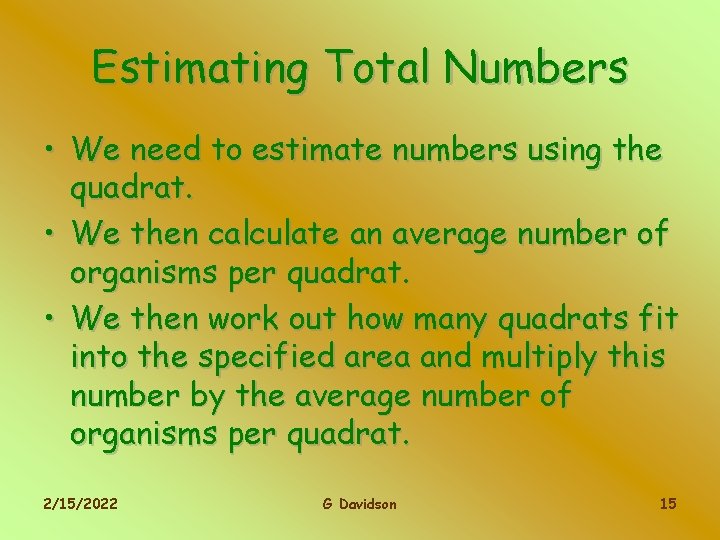 Estimating Total Numbers • We need to estimate numbers using the quadrat. • We