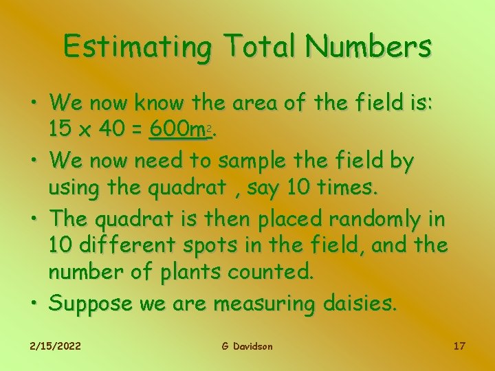 Estimating Total Numbers • We now know the area of the field is: 15