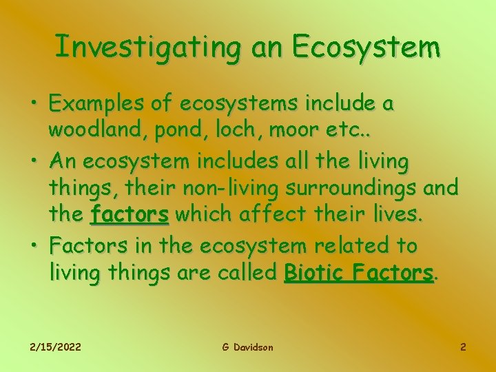 Investigating an Ecosystem • Examples of ecosystems include a woodland, pond, loch, moor etc.