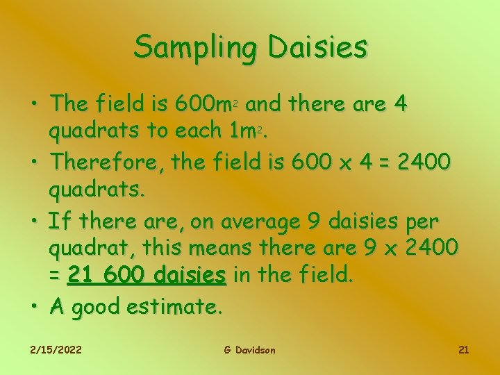 Sampling Daisies • The field is 600 m 2 and there are 4 quadrats