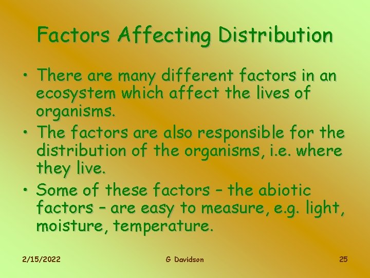 Factors Affecting Distribution • There are many different factors in an ecosystem which affect