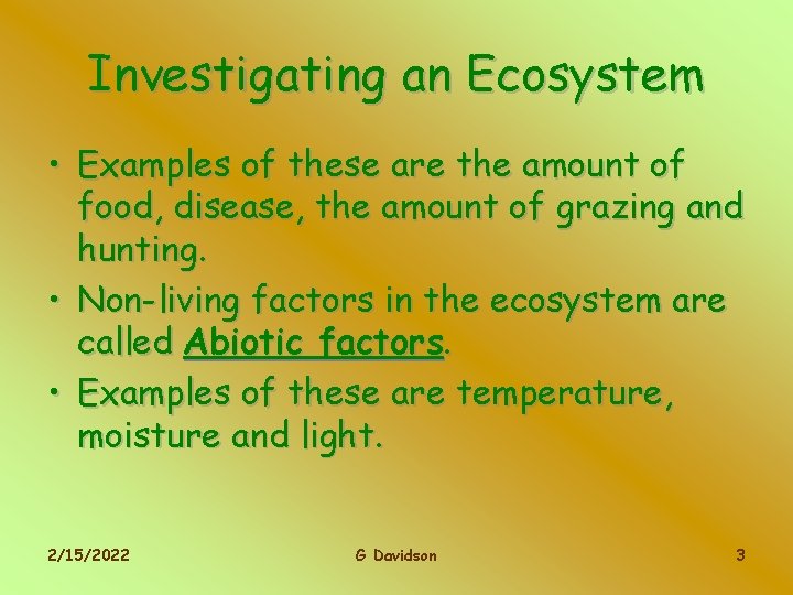 Investigating an Ecosystem • Examples of these are the amount of food, disease, the