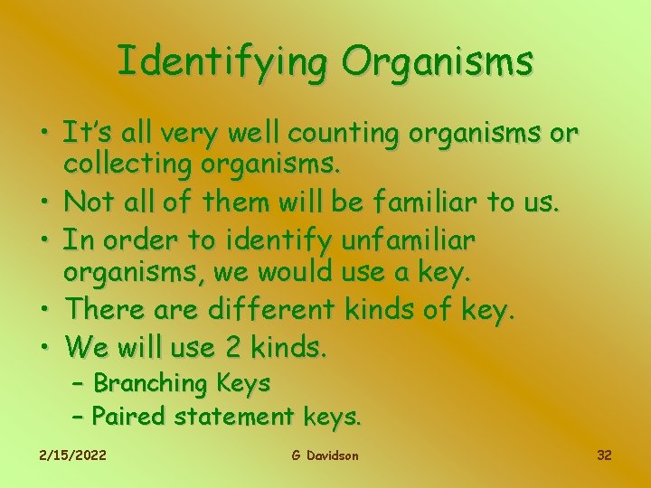 Identifying Organisms • It’s all very well counting organisms or collecting organisms. • Not