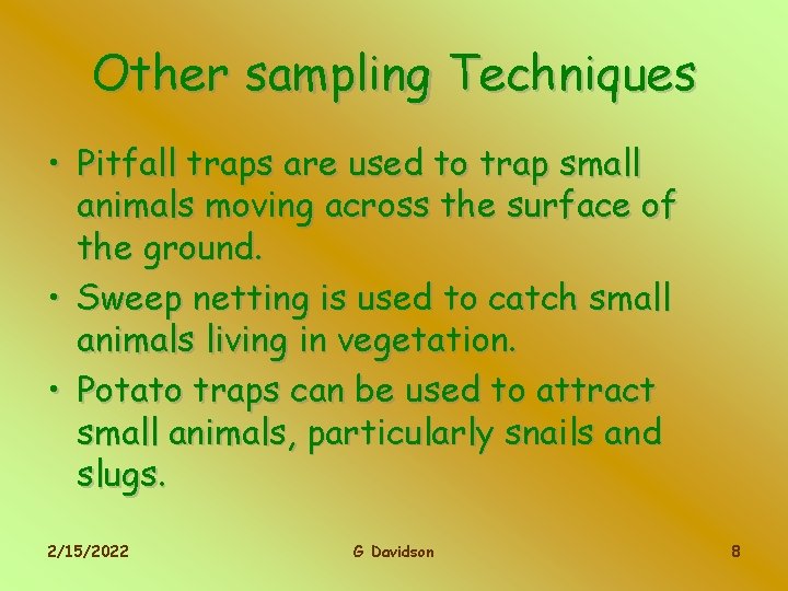 Other sampling Techniques • Pitfall traps are used to trap small animals moving across