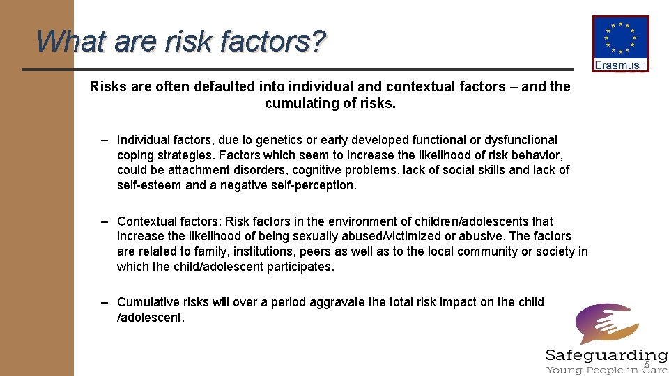What are risk factors? Risks are often defaulted into individual and contextual factors –