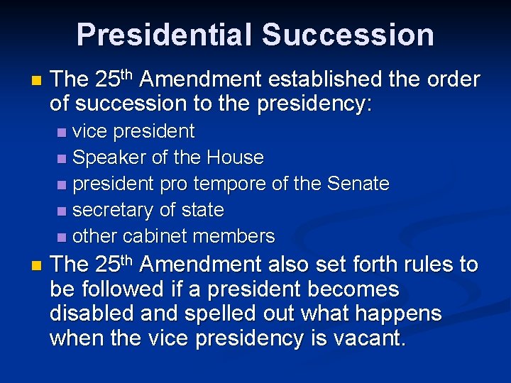 Presidential Succession n The 25 th Amendment established the order of succession to the