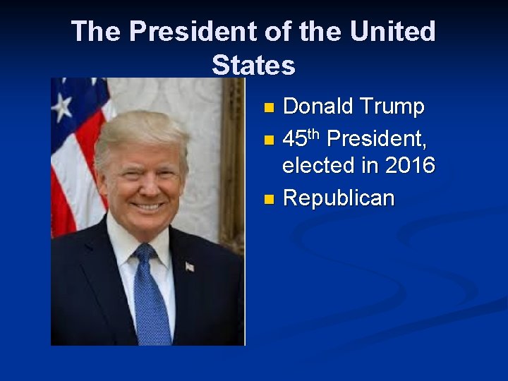 The President of the United States Donald Trump n 45 th President, elected in