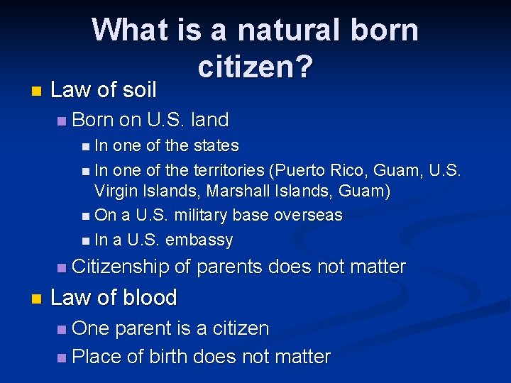 n What is a natural born citizen? Law of soil n Born on U.