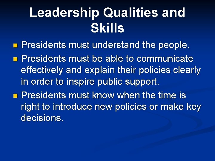 Leadership Qualities and Skills Presidents must understand the people. n Presidents must be able
