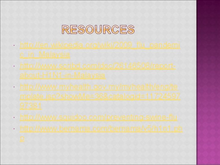  http: //en. wikipedia. org/wiki/2009_flu_pandemi c_in_Malaysia http: //www. scribd. com/doc/26146506/reportabout-H 1 N 1 -in-Malaysia