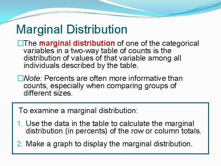 Marginal Distribution �The marginal distribution of one of the categorical variables in a two-way Marginal Distribution �The marginal distribution of one of the categorical variables in a two-way