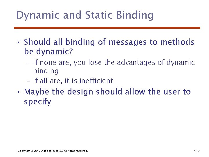 Dynamic and Static Binding • Should all binding of messages to methods be dynamic? Dynamic and Static Binding • Should all binding of messages to methods be dynamic?