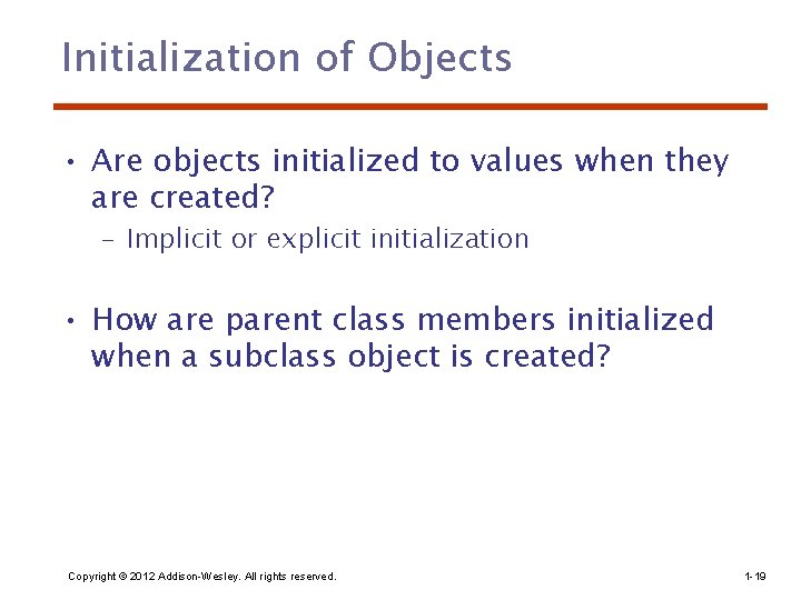 Initialization of Objects • Are objects initialized to values when they are created? – Initialization of Objects • Are objects initialized to values when they are created? –