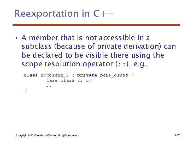 Reexportation in C++ • A member that is not accessible in a subclass (because Reexportation in C++ • A member that is not accessible in a subclass (because