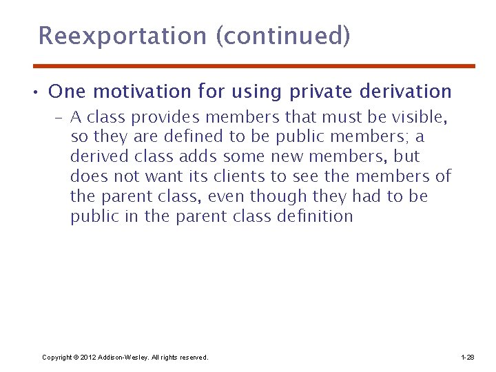 Reexportation (continued) • One motivation for using private derivation – A class provides members Reexportation (continued) • One motivation for using private derivation – A class provides members