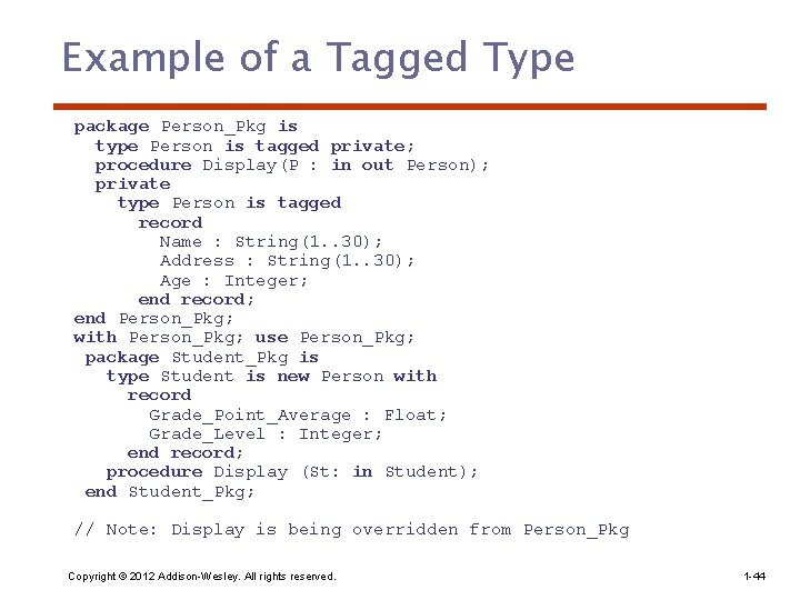 Example of a Tagged Type package Person_Pkg is type Person is tagged private; procedure Example of a Tagged Type package Person_Pkg is type Person is tagged private; procedure