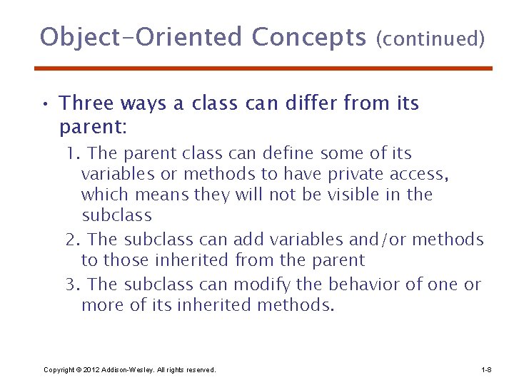 Object-Oriented Concepts (continued) • Three ways a class can differ from its parent: 1. Object-Oriented Concepts (continued) • Three ways a class can differ from its parent: 1.