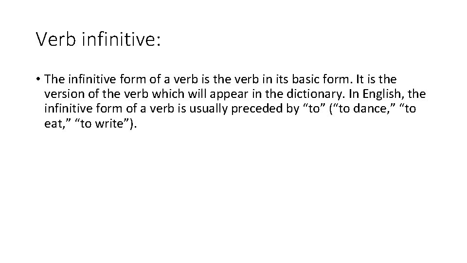 Verb infinitive: • The infinitive form of a verb is the verb in its
