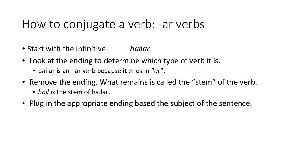 How to conjugate a verb: -ar verbs • Start with the infinitive: bailar •