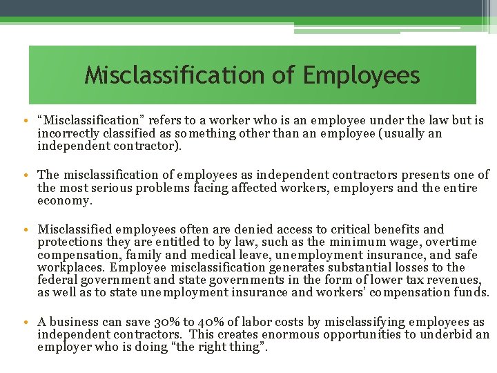 Misclassification of Employees • “Misclassification” refers to a worker who is an employee under
