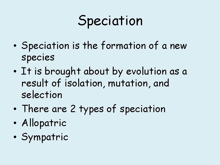 Speciation • Speciation is the formation of a new species • It is brought