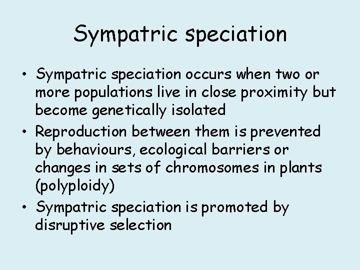 Sympatric speciation • Sympatric speciation occurs when two or more populations live in close