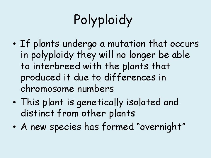 Polyploidy • If plants undergo a mutation that occurs in polyploidy they will no