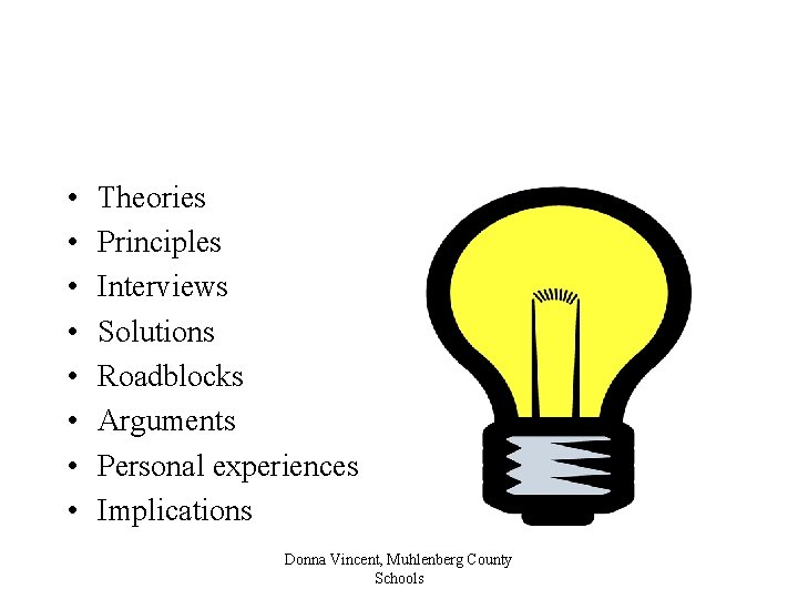  • • Theories Principles Interviews Solutions Roadblocks Arguments Personal experiences Implications Donna Vincent,