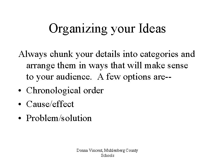 Organizing your Ideas Always chunk your details into categories and arrange them in ways
