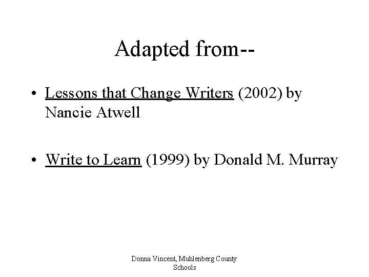 Adapted from- • Lessons that Change Writers (2002) by Nancie Atwell • Write to
