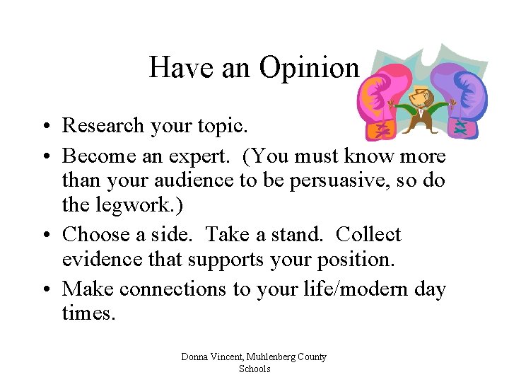 Have an Opinion • Research your topic. • Become an expert. (You must know