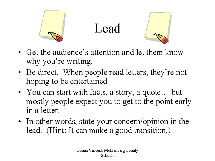 Lead • Get the audience’s attention and let them know why you’re writing. •