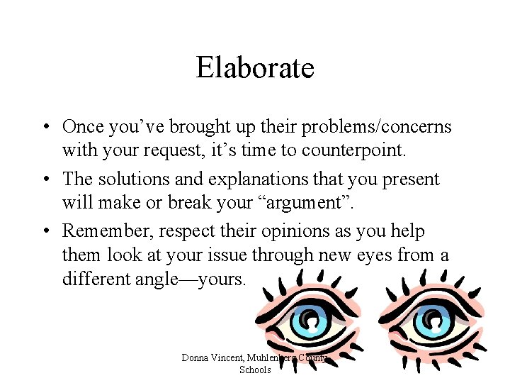 Elaborate • Once you’ve brought up their problems/concerns with your request, it’s time to