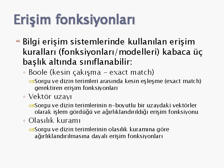 Erişim fonksiyonları Bilgi erişim sistemlerinde kullanılan erişim kuralları (fonksiyonları/modelleri) kabaca üç başlık altında sınıflanabilir: