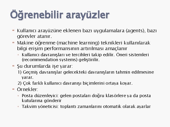 Öğrenebilir arayüzler Kullanıcı arayüzüne eklenen bazı uygulamalara (agents), bazı görevler atanır. Makine öğrenme (machine