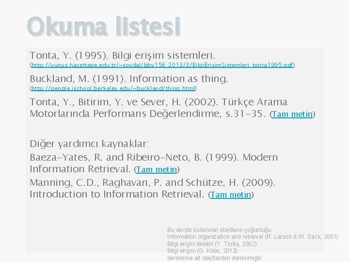 Okuma listesi Tonta, Y. (1995). Bilgi erişim sistemleri. (http: //yunus. hacettepe. edu. tr/~soydal/bby 156_2013/3/Bilgi.