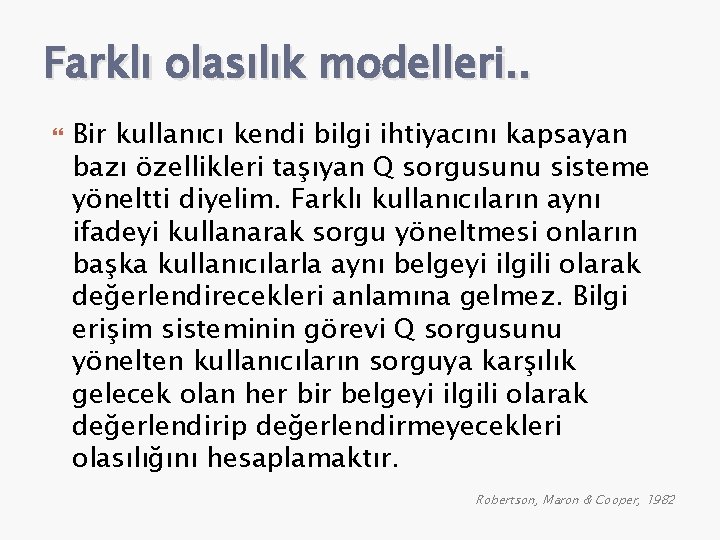 Farklı olasılık modelleri. . Bir kullanıcı kendi bilgi ihtiyacını kapsayan bazı özellikleri taşıyan Q