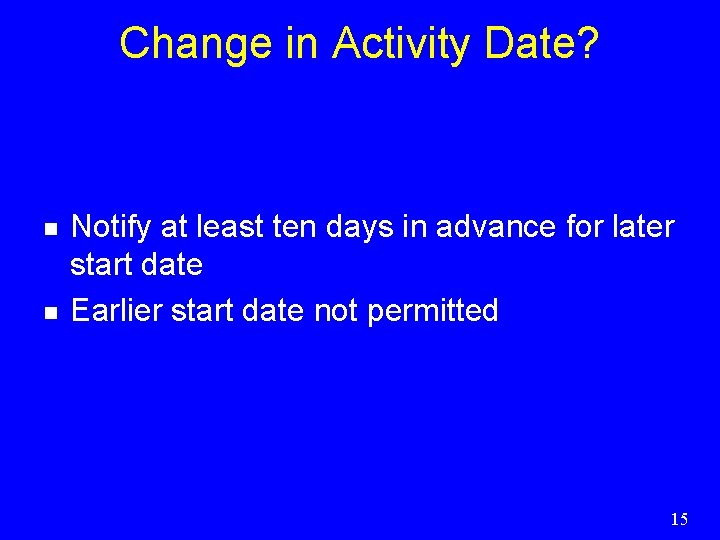 Change in Activity Date? n n Notify at least ten days in advance for